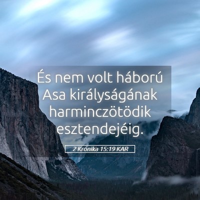 Picture 05 - 2 Krónika 15:19 KAR - És nem volt háború Asa királyságának - Bible Verse Picture