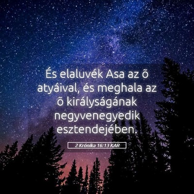 Picture 05 - 2 Krónika 16:13 KAR - És elaluvék Asa az õ atyáival, és meghala az - Bible Verse Picture
