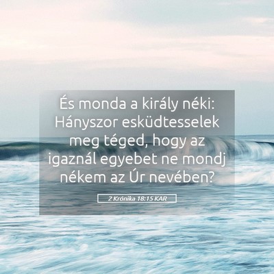 Picture 05 - 2 Krónika 18:15 KAR - És monda a király néki: Hányszor - Bible Verse Picture