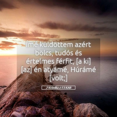Picture 05 - 2 Krónika 2:13 KAR - Ímé küldöttem azért bölcs, tudós és - Bible Verse Picture