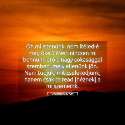 Picture 05 - 2 Krónika 20:12 KAR - Oh mi Istenünk, nem ítéled-é meg õket? Mert - Bible Verse Picture