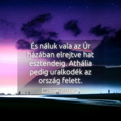 Picture 05 - 2 Krónika 22:12 KAR - És náluk vala az Úr házában elrejtve hat - Bible Verse Picture