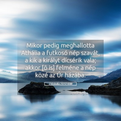 Picture 05 - 2 Krónika 23:12 KAR - Mikor pedig meghallotta Athália a futkosó nép - Bible Verse Picture