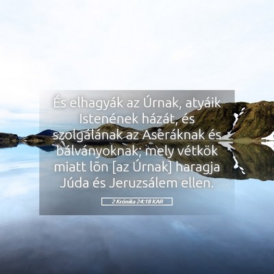 Picture 05 - 2 Krónika 24:18 KAR - És elhagyák az Úrnak, atyáik Istenének - Bible Verse Picture
