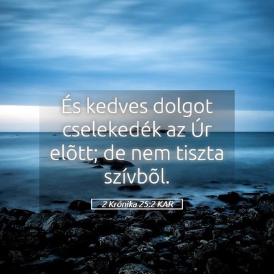 Picture 05 - 2 Krónika 25:2 KAR - És kedves dolgot cselekedék az Úr elõtt; de - Bible Verse Picture