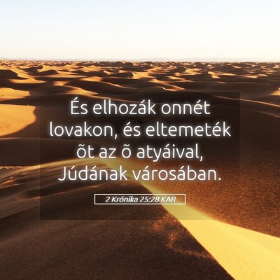Picture 05 - 2 Krónika 25:28 KAR - És elhozák onnét lovakon, és eltemeték õt - Bible Verse Picture