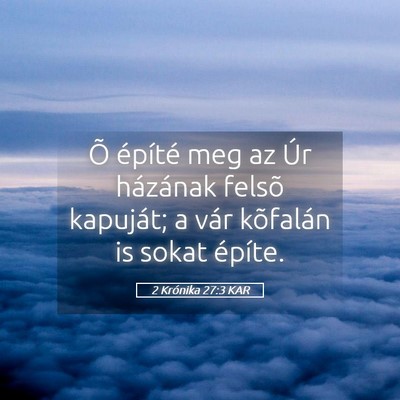 Picture 05 - 2 Krónika 27:3 KAR - Õ építé meg az Úr házának felsõ kapuját; - Bible Verse Picture
