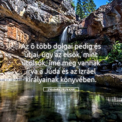 Picture 05 - 2 Krónika 28:26 KAR - Az õ több dolgai pedig és útjai, úgy az - Bible Verse Picture