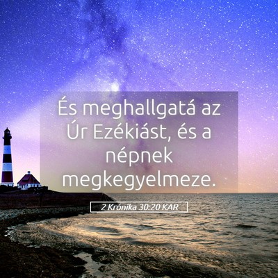 Picture 05 - 2 Krónika 30:20 KAR - És meghallgatá az Úr Ezékiást, és a népnek - Bible Verse Picture