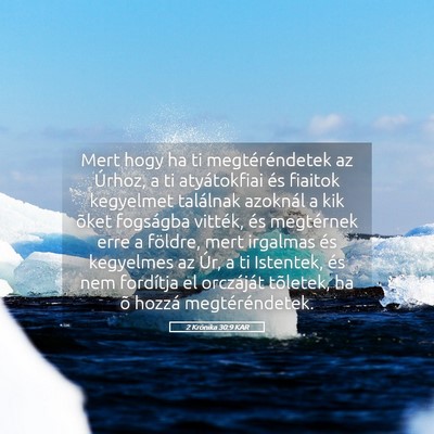 Picture 05 - 2 Krónika 30:9 KAR - Mert hogy ha ti megtéréndetek az Úrhoz, a ti - Bible Verse Picture