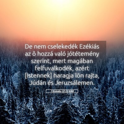 Picture 05 - 2 Krónika 32:25 KAR - De nem cselekedék Ezékiás az õ hozzá való - Bible Verse Picture