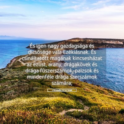 Picture 05 - 2 Krónika 32:27 KAR - És igen nagy gazdagsága és dicsõsége vala - Bible Verse Picture