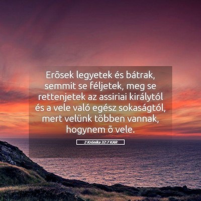 Picture 05 - 2 Krónika 32:7 KAR - Erõsek legyetek és bátrak, semmit se - Bible Verse Picture