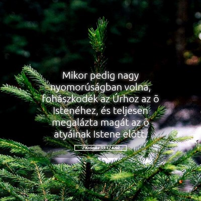 Picture 05 - 2 Krónika 33:12 KAR - Mikor pedig nagy nyomorúságban volna, - Bible Verse Picture