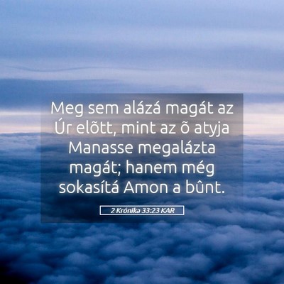 Picture 05 - 2 Krónika 33:23 KAR - Meg sem alázá magát az Úr elõtt, mint az õ - Bible Verse Picture