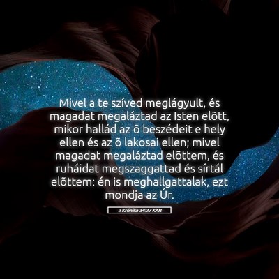 Picture 05 - 2 Krónika 34:27 KAR - Mivel a te szíved meglágyult, és magadat - Bible Verse Picture
