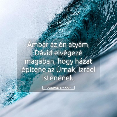 Picture 05 - 2 Krónika 6:7 KAR - Ámbár az én atyám, Dávid elvégezé - Bible Verse Picture
