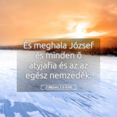 Picture 05 - 2 Mózes 1:6 KAR - És meghala József és minden õ atyjafia és az - Bible Verse Picture