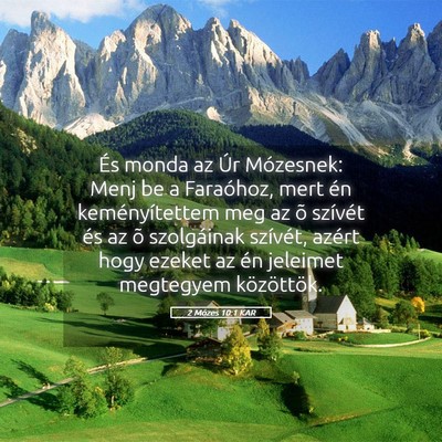 Picture 05 - 2 Mózes 10:1 KAR - És monda az Úr Mózesnek: Menj be a Faraóhoz, - Bible Verse Picture