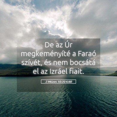 Picture 05 - 2 Mózes 10:20 KAR - De az Úr megkeményíté a Faraó szívét, és - Bible Verse Picture