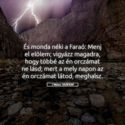 Picture 05 - 2 Mózes 10:28 KAR - És monda néki a Faraó: Menj el elõlem; - Bible Verse Picture