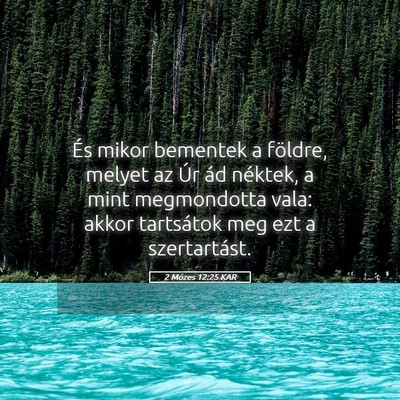 Picture 05 - 2 Mózes 12:25 KAR - És mikor bementek a földre, melyet az Úr ád - Bible Verse Picture