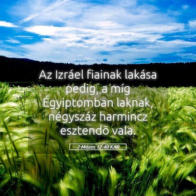 Picture 05 - 2 Mózes 12:40 KAR - Az Izráel fiainak lakása pedig, a míg - Bible Verse Picture