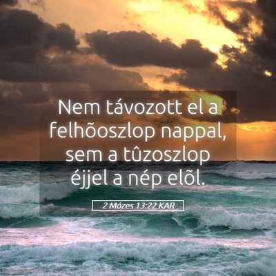 Picture 05 - 2 Mózes 13:22 KAR - Nem távozott el a felhõoszlop nappal, sem a - Bible Verse Picture