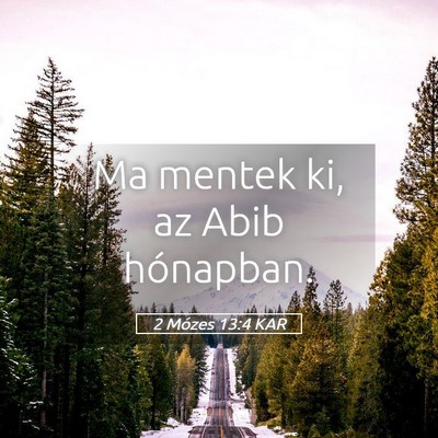 Picture 05 - 2 Mózes 13:4 KAR - Ma mentek ki, az Abib - Bible Verse Picture