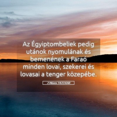 Picture 05 - 2 Mózes 14:23 KAR - Az Égyiptombeliek pedig utánok nyomulának és - Bible Verse Picture