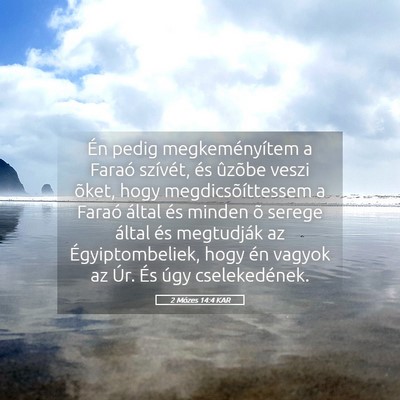 Picture 05 - 2 Mózes 14:4 KAR - Én pedig megkeményítem a Faraó szívét, és - Bible Verse Picture