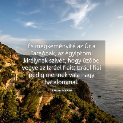Picture 05 - 2 Mózes 14:8 KAR - És megkeményíté az Úr a Faraónak, az - Bible Verse Picture