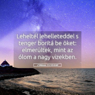 Picture 05 - 2 Mózes 15:10 KAR - Leheltél lehelleteddel s tenger borítá be - Bible Verse Picture