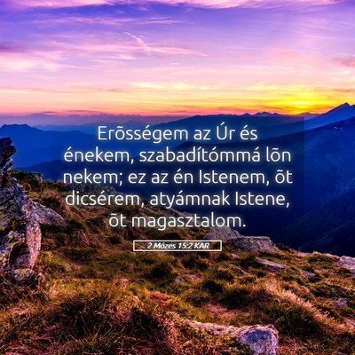 Picture 05 - 2 Mózes 15:2 KAR - Erõsségem az Úr és énekem, szabadítómmá - Bible Verse Picture