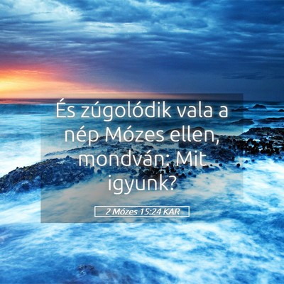 Picture 05 - 2 Mózes 15:24 KAR - És zúgolódik vala a nép Mózes ellen, - Bible Verse Picture