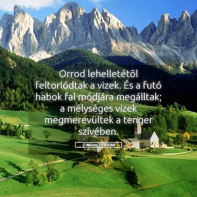 Picture 05 - 2 Mózes 15:8 KAR - Orrod lehelletétõl feltorlódtak a vizek. És a - Bible Verse Picture