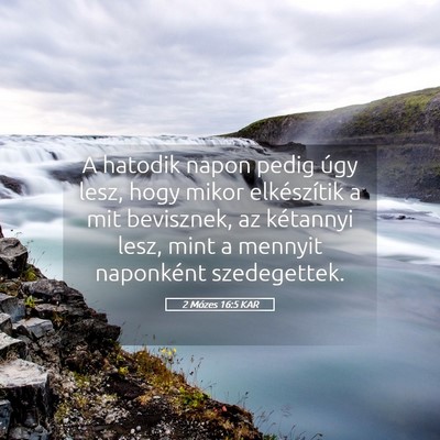Picture 05 - 2 Mózes 16:5 KAR - A hatodik napon pedig úgy lesz, hogy mikor - Bible Verse Picture