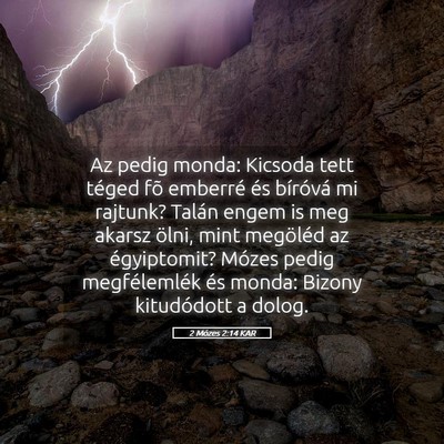 Picture 05 - 2 Mózes 2:14 KAR - Az pedig monda: Kicsoda tett téged fõ emberré - Bible Verse Picture