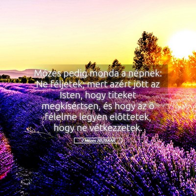 Picture 05 - 2 Mózes 20:20 KAR - Mózes pedig monda a népnek: Ne féljetek; mert - Bible Verse Picture