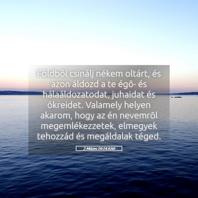 Picture 05 - 2 Mózes 20:24 KAR - Földbõl csinálj nékem oltárt, és azon - Bible Verse Picture