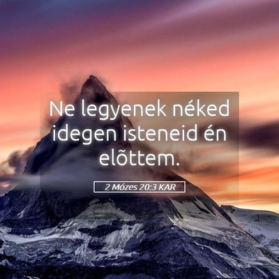 Picture 05 - 2 Mózes 20:3 KAR - Ne legyenek néked idegen isteneid én - Bible Verse Picture
