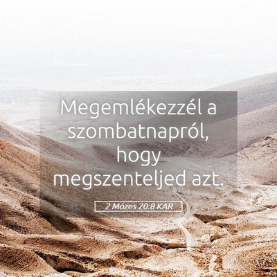 Picture 05 - 2 Mózes 20:8 KAR - Megemlékezzél a szombatnapról, hogy - Bible Verse Picture