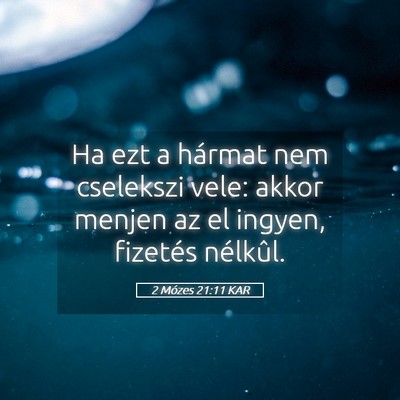 Picture 05 - 2 Mózes 21:11 KAR - Ha ezt a hármat nem cselekszi vele: akkor menjen - Bible Verse Picture