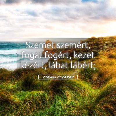 Picture 05 - 2 Mózes 21:24 KAR - Szemet szemért, fogat fogért, kezet kézért, - Bible Verse Picture
