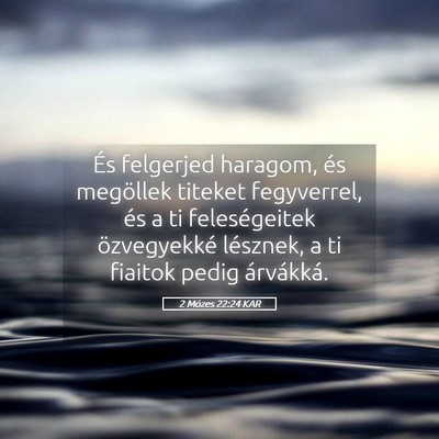 Picture 05 - 2 Mózes 22:24 KAR - És felgerjed haragom, és megöllek titeket - Bible Verse Picture