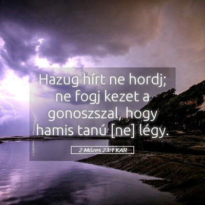 Picture 05 - 2 Mózes 23:1 KAR - Hazug hírt ne hordj; ne fogj kezet a gonoszszal, - Bible Verse Picture