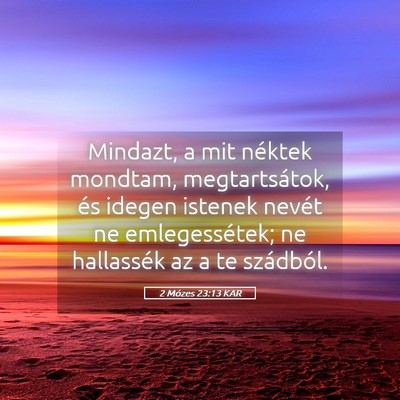 Picture 05 - 2 Mózes 23:13 KAR - Mindazt, a mit néktek mondtam, megtartsátok, - Bible Verse Picture