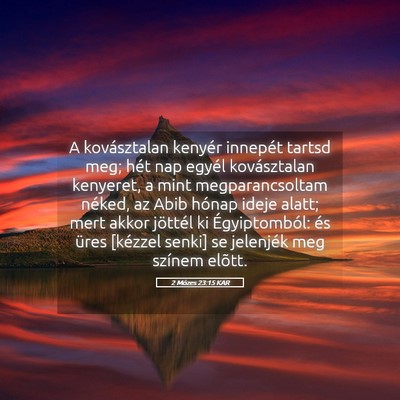 Picture 05 - 2 Mózes 23:15 KAR - A kovásztalan kenyér innepét tartsd meg; hét - Bible Verse Picture
