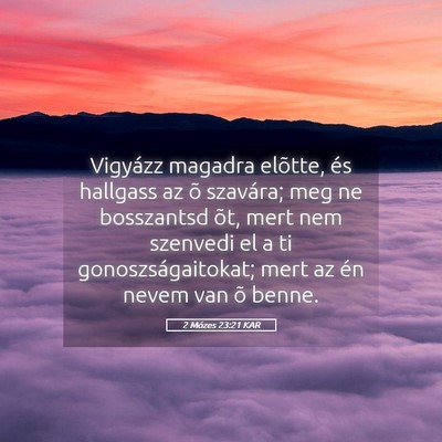 Picture 05 - 2 Mózes 23:21 KAR - Vigyázz magadra elõtte, és hallgass az õ - Bible Verse Picture