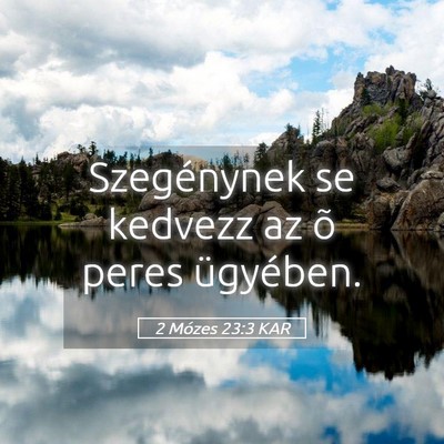 Picture 05 - 2 Mózes 23:3 KAR - Szegénynek se kedvezz az õ peres - Bible Verse Picture